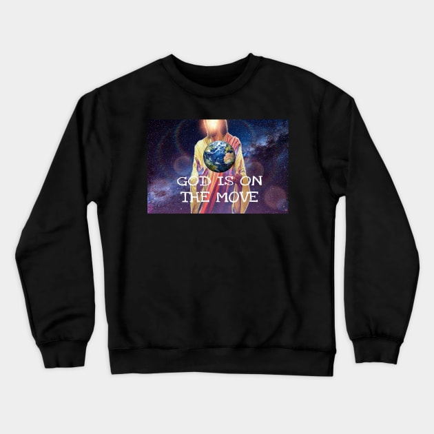 God Is On The Move Crewneck Sweatshirt by wonderwoman0317